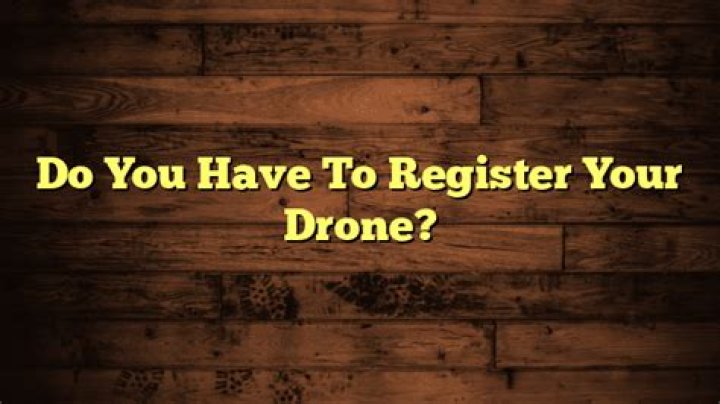 Do you have to register your drone?