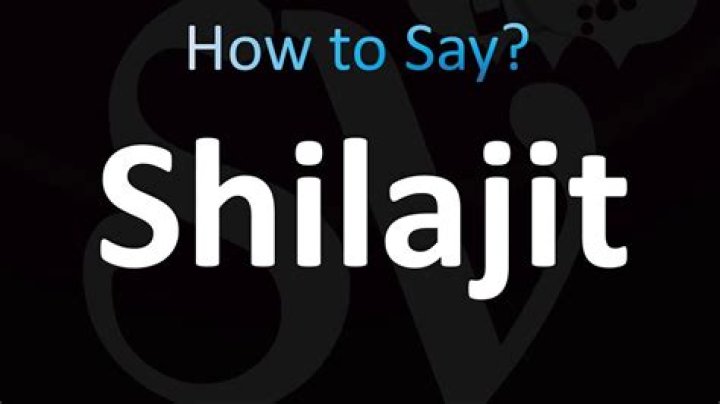 How do you pronounce Shilajit?