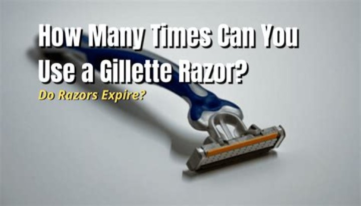 How many times can you use a Gillette razor?