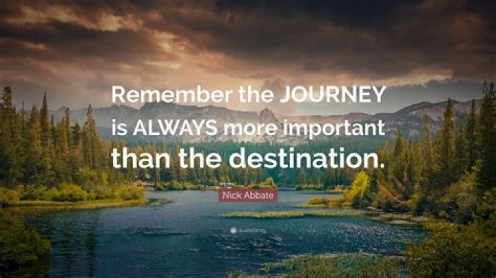Why the destination is better than the journey?